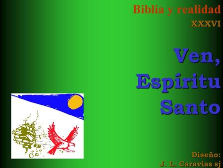 Biblia y realidadXXXVIVen,EspírituSanto Diseño: J. L. Caravias sj.
