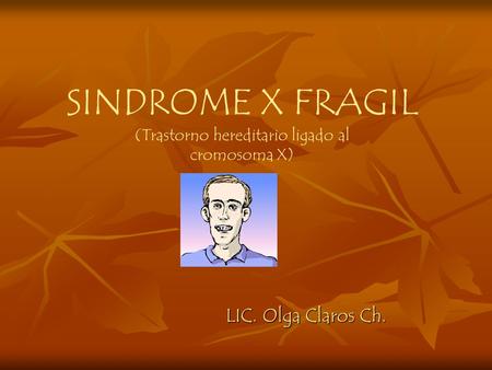 SINDROME X FRAGIL (Trastorno hereditario ligado al cromosoma X)