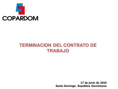 17 de junio de 2010 Santo Domingo. República Dominicana TERMINACION DEL CONTRATO DE TRABAJO.