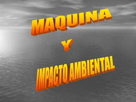 MAQUINA Y/O IMPACTO AMBIENTAL Leyes ambientales, áreas de la legislación nacional, regional (como la de la Unión Europea) e internacional, orientadas.