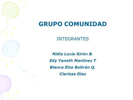 GRUPO COMUNIDAD INTEGRANTES Nidia Lucía Girón B. Edy Yaneth Martínez T