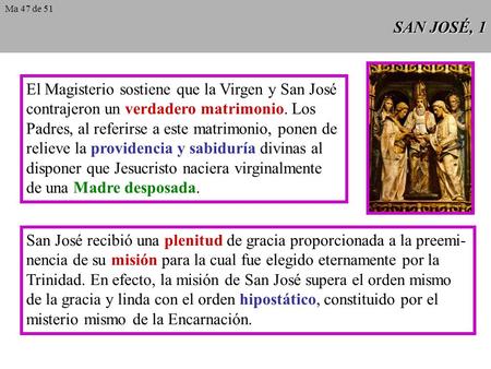 SAN JOSÉ, 1 El Magisterio sostiene que la Virgen y San José contrajeron un verdadero matrimonio. Los Padres, al referirse a este matrimonio, ponen de.