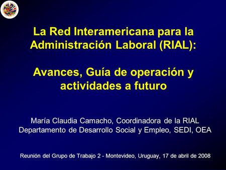 María Claudia Camacho, Coordinadora de la RIAL Departamento de Desarrollo Social y Empleo, SEDI, OEA Reunión del Grupo de Trabajo 2 - Montevideo, Uruguay,
