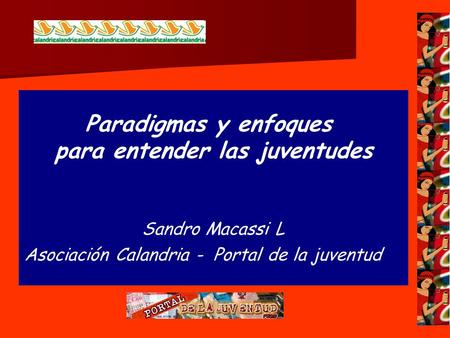 Paradigmas y enfoques para entender las juventudes Sandro Macassi L Asociación Calandria - Portal de la juventud.