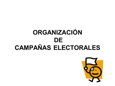 ORGANIZACIÓN DE CAMPAÑAS ELECTORALES