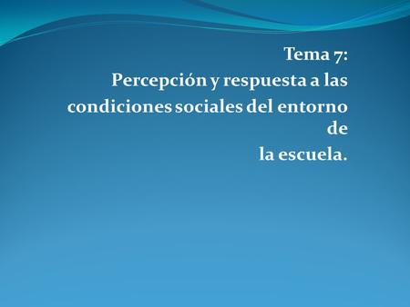 Tema 7: Percepción y respuesta a las