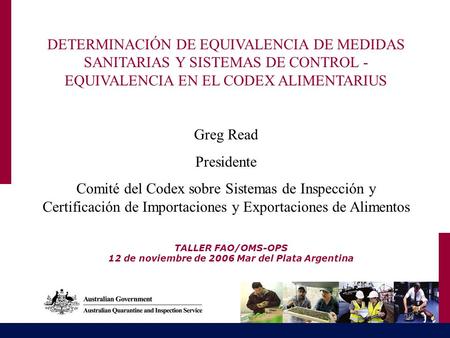 TALLER FAO/OMS-OPS 12 de noviembre de 2006 Mar del Plata Argentina DETERMINACIÓN DE EQUIVALENCIA DE MEDIDAS SANITARIAS Y SISTEMAS DE CONTROL - EQUIVALENCIA.