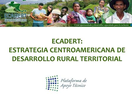 ECADERT: ESTRATEGIA CENTROAMERICANA DE DESARROLLO RURAL TERRITORIAL.