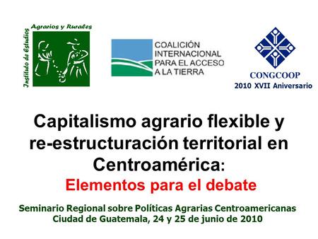 Capitalismo agrario flexible y re-estructuración territorial en Centroamérica : Elementos para el debate Seminario Regional sobre Políticas Agrarias Centroamericanas.