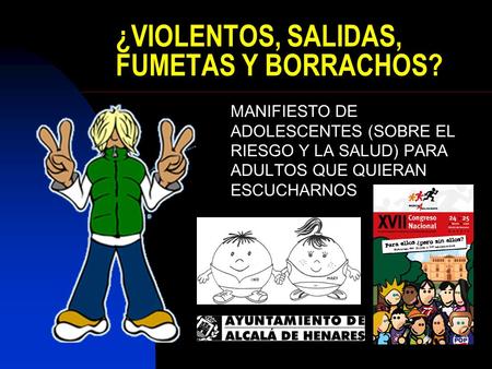 ¿VIOLENTOS, SALIDAS, FUMETAS Y BORRACHOS?