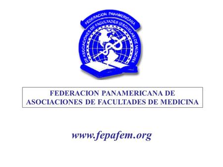 FEDERACION PANAMERICANA DE ASOCIACIONES DE FACULTADES DE MEDICINA