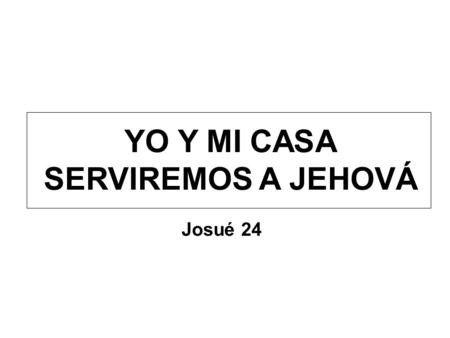 YO Y MI CASA SERVIREMOS A JEHOVÁ