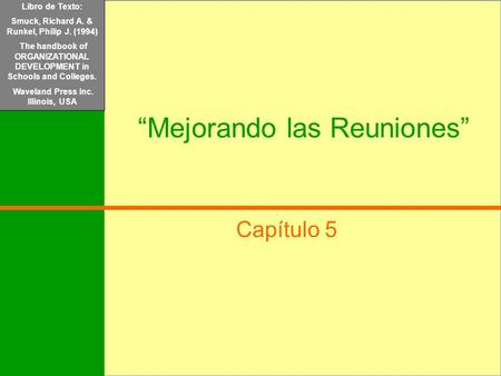 Libro de Texto: Mondy, R.Wayne y Noe, Robert M. (2005) Administración de Recursos Humanos. Pearson/Prentice Hall. México “Mejorando las Reuniones” Capítulo.