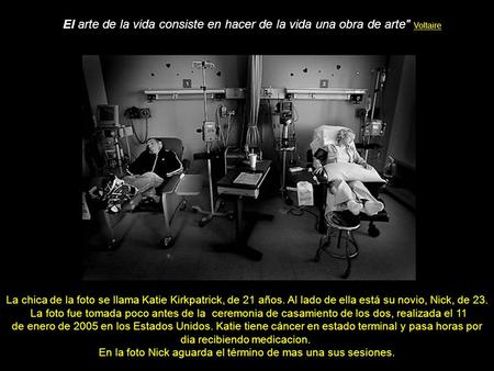 El arte de la vida consiste en hacer de la vida una obra de arte Voltaire La chica de la foto se llama Katie Kirkpatrick, de 21 años. Al lado de ella.