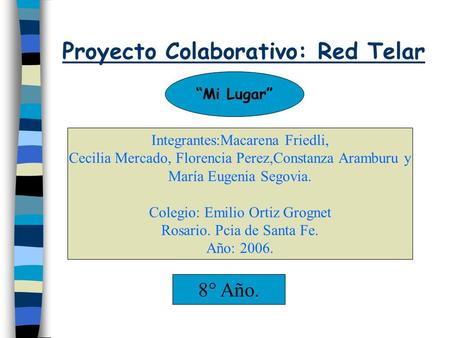 Proyecto Colaborativo: Red Telar “Mi Lugar” Integrantes:Macarena Friedli, Cecilia Mercado, Florencia Perez,Constanza Aramburu y María Eugenia Segovia.