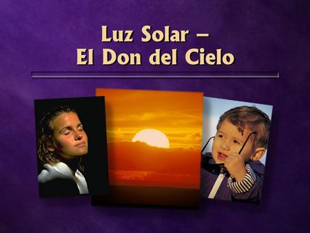 Luz Solar – El Don del Cielo. Mata bacterias.