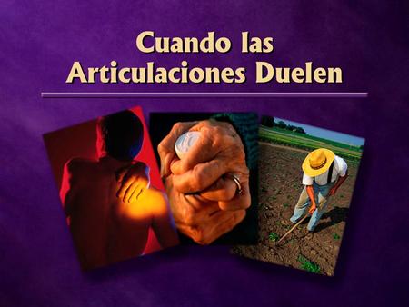 Cuando las Articulaciones Duelen. Mavis Lindgren “A mi edad es cosa maravillo-sa levantarse de mañana y no sentir dolor en cualquier parte.”