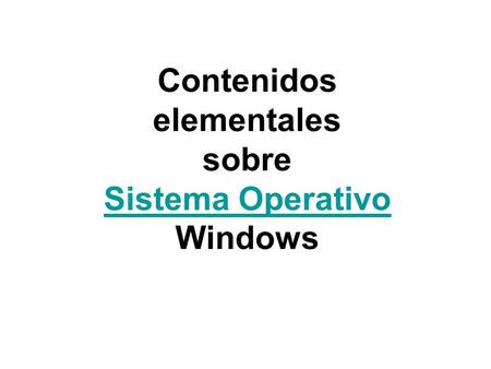 Contenidos elementales sobre Sistema Operativo Sistema Operativo Windows.