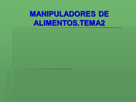 MANIPULADORES DE ALIMENTOS.TEMA2