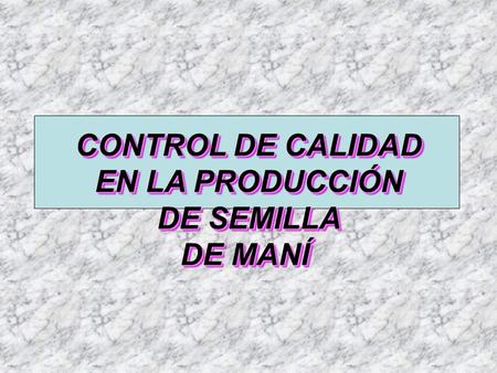 CONTROL DE CALIDAD EN LA PRODUCCIÓN DE SEMILLA DE MANÍ.