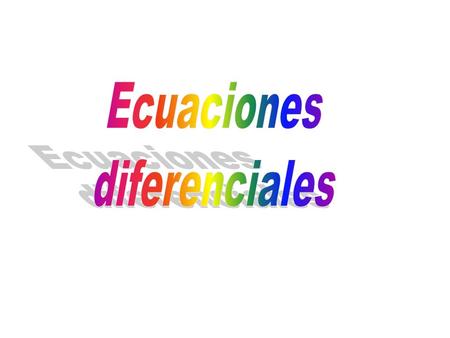 Una ecuación diferencial es una ecuación que involucra una función desconocida y sus derivadas.