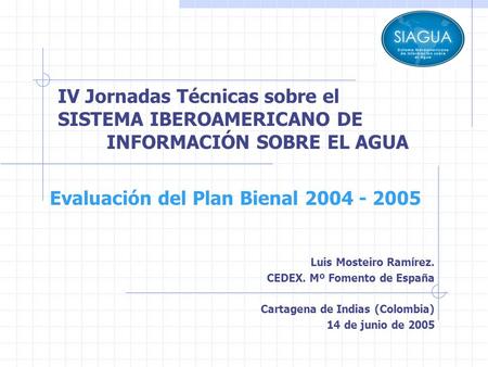Luis Mosteiro Ramírez. CEDEX. Mº Fomento de España Cartagena de Indias (Colombia) 14 de junio de 2005 IV Jornadas Técnicas sobre el SISTEMA IBEROAMERICANO.