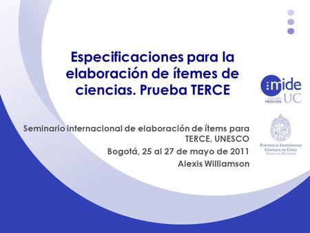 Especificaciones para la elaboración de ítemes de ciencias. Prueba TERCE Seminario internacional de elaboración de ítems para TERCE, UNESCO Bogotá, 25.
