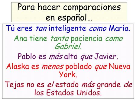 Para hacer comparaciones en español…