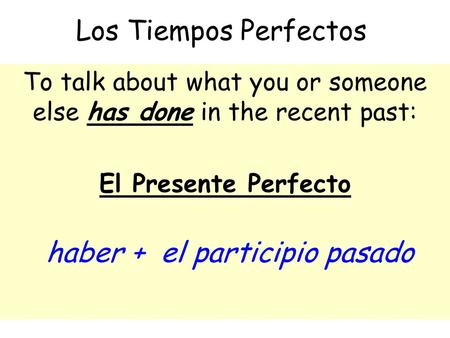 To talk about what you or someone else has done in the recent past: