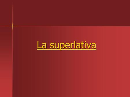 La superlativa. Superlatives - To say that someone or something is the “most” or “least,” use: def. art. + noun + más / menos + adjective La música rock.