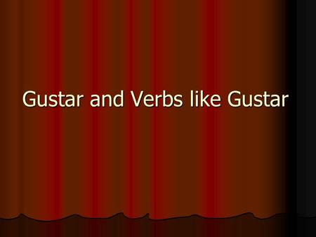 Gustar and Verbs like Gustar. Quick Review When you say I like the song it is really saying The song is pleasing to me.