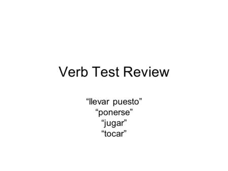 Verb Test Review “llevar puesto” “ponerse” “jugar” “tocar”