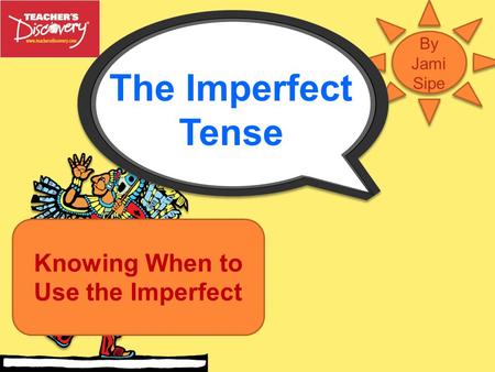 The Imperfect Tense Knowing When to Use the Imperfect.
