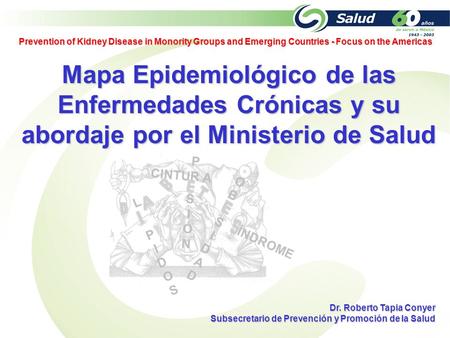 L PIDOSPIDOS PRPR SIÓNSIÓN CINTU A ÍNDROME OBSIDADOBSIDAD Mapa Epidemiológico de las Enfermedades Crónicas y su abordaje por el Ministerio de Salud Dr.