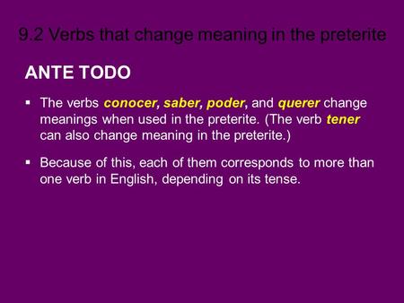 ANTE TODO The verbs conocer, saber, poder, and querer change meanings when used in the preterite. (The verb tener can also change meaning in the preterite.)