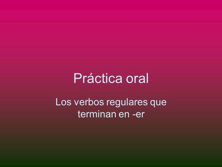 Los verbos regulares que terminan en -er