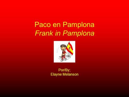 Paco en Pamplona Frank in Pamplona Por/By; Elayne Melanson.