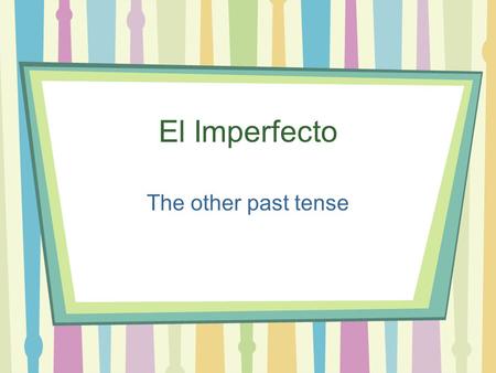 El Imperfecto The other past tense. Cuando era niño Cuando era niña, jugaba con muñecas. Cuando era niña leía mucho libros. Cuando era niña tenía un gatito.