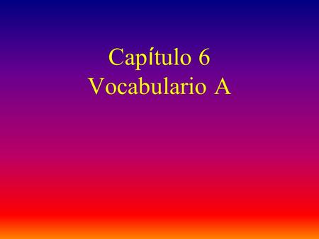 Cap í tulo 6 Vocabulario A traducir to translate.