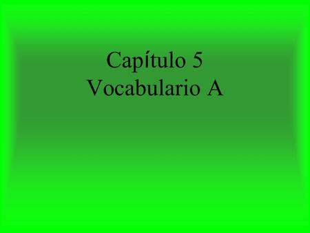 Cap í tulo 5 Vocabulario A cumplir con to carry out, to perform.