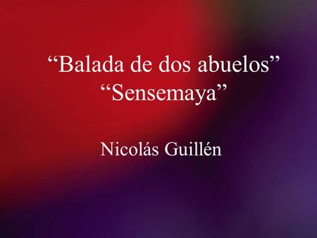 “Balada de dos abuelos” “Sensemaya”