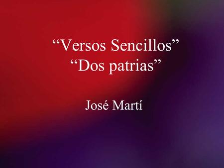 “Versos Sencillos” “Dos patrias”