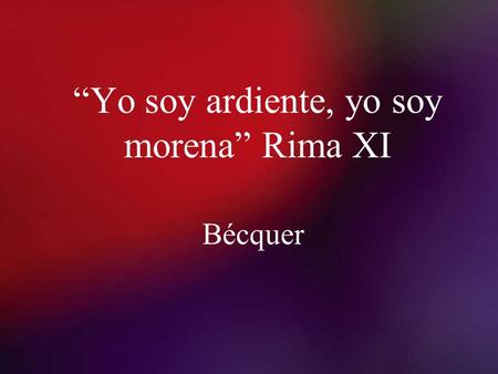 “Yo soy ardiente, yo soy morena” Rima XI