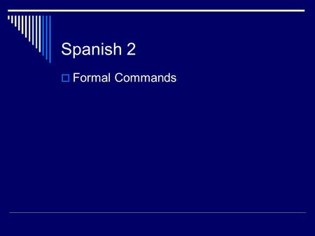 Spanish 2  Formal Commands. Bellwork  Figure out the place that is being described and write it down.  1. Es un lugar donde trabajan los enfermeros.