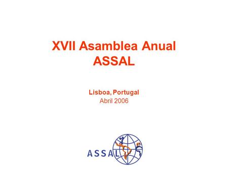 XVII Asamblea Anual ASSAL Lisboa, Portugal Abril 2006.