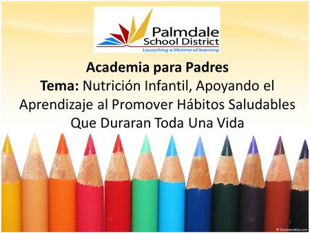 Academia para Padres Tema: Nutrición Infantil, Apoyando el Aprendizaje al Promover Hábitos Saludables Que Duraran Toda Una Vida Instrucciones para el Presentador:
