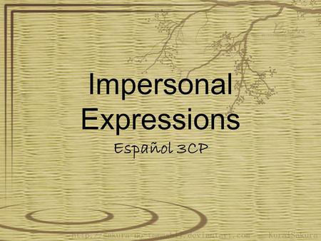Impersonal Expressions Español 3CP. p. 128 To state an opinion, or to suggest that something should be done without indicating who should do it, use an.
