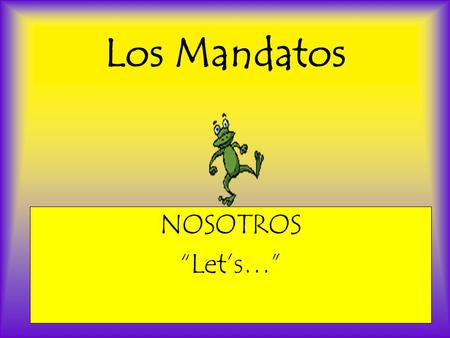 Los Mandatos NOSOTROS “Let’s…”. ¿Cómo se dice “Let’s talk”? Mandatos de nosotros include the speaker in the command. Ar  emos Er/ir  amos ☆ Let ’ s.