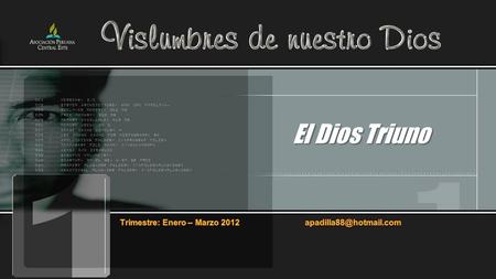 El Dios Triuno Trimestre: Enero – Marzo 2012 apadilla88@hotmail.com.
