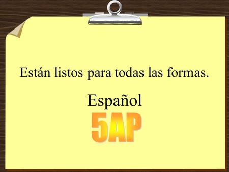 Están listos para todas las formas.